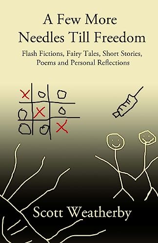 A Few More Needles Till Freedom: Short Stories, Fairy Tales, Flash Fictions, Poems and Personal Reflections