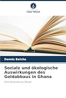 Soziale und ökologische Auswirkungen des Goldabbaus in Ghana (German Edition) 6202331313 Book Cover