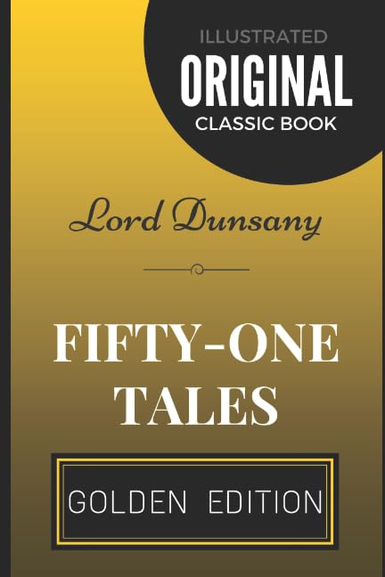 Fifty-One Tales: By Lord Dunsany - Illustrated