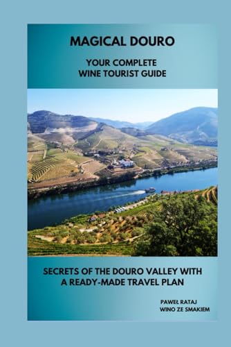 Magical Douro - Your Complete Wine Tour Guide - Secrets of the Douro Valley with a Ready-Made Travel Plan