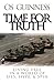 Time for Truth: Living Free in a World of Lies, Hype, and Spin