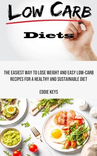 Low Carb Diets: The Easiest Way to Lose Weight and