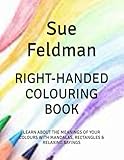 RIGHT-HANDED COLOURING BOOK: LEARN ABOUT THE MEANINGS OF YOUR COLOURS WITH MANDALAS, RECTANGLES & RELAXING SAYINGS