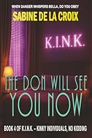 The Don Will See You Now: A K.I.N.K. Consensual Kidnapping Roleplay Novel (K.I.N.K. - Kinky Individuals, No Kidding) 1997926121 Book Cover