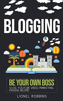 Paperback Blogging: Be Your Own Boss, Vlog, YouTube Video, Marketing, Passive Income Book