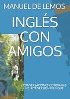 INGLÉS CON AMIGOS: CONVERSACIONES COTIDIANAS - VERSIÓN BILINGÜE Y AUDIO 1706745605 Book Cover