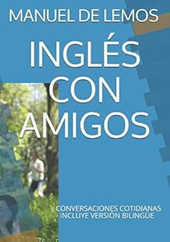 Paperback INGLÉS CON AMIGOS: CONVERSACIONES COTIDIANAS - VERSIÓN BILINGÜE Y AUDIO (Spanish Edition) [Spanish] Book