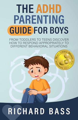 The ADHD Parenting Guide for Boys: From Toddlers to Teens Discover How to Respond Appropriately to Different...