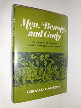Hardcover Men, Beasts, and Gods: A History of Cruelty and Kindness to Animals Book