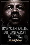 Michael Jordan: I can accept failure, but I cant accept not trying.