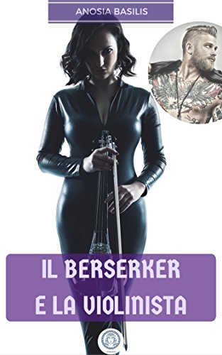 Il Berserker e la Violinista (Cronache degli Orfani e dei Miti Vol. 1) Il Berserker e la Violinista (Cronache degli Orfani e dei Miti Vol. 1)