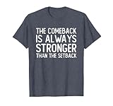 The comeback is always stronger - Motivational T-Shirt