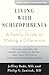 Living with Schizophrenia: A Family Guide to Making a Difference (A Johns Hopkins Press Health Book)