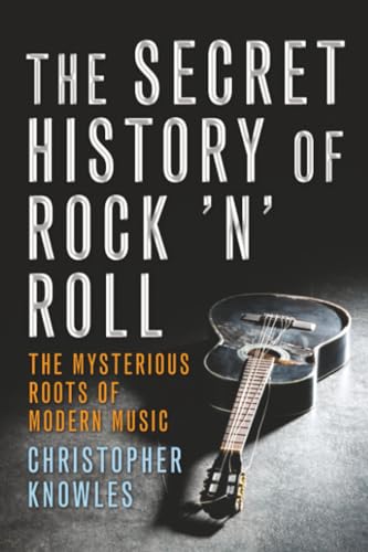 Secret History of Rock 'n' Roll: The Mysterious Roots of Modern Music