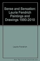 Sense and Sensation: Laurie Fendrich Paintings and Drawings 1990-2010 097900926X Book Cover