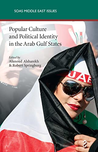 Popular Culture and Political Identity in the Arab Gulf States (SOAS Middle East Issues S. Book 6)