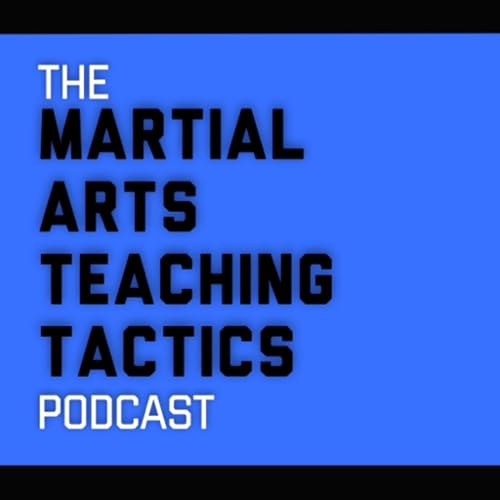 The Martial Arts Teaching Tactics Podcast copertina