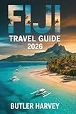Fiji Travel Guide 2026: Ultimate Island Hopping Companion – Beaches, Hidden Gems, Culture, Diving & Budget Tips for Mamanuca, Yasawa, Taveuni, Coral Coast & Beyond (Baecation to the World)