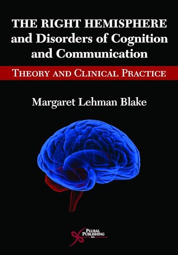 The Right Hemisphere and Disorders of Cognition and Communication: Theory and Clinical Practice