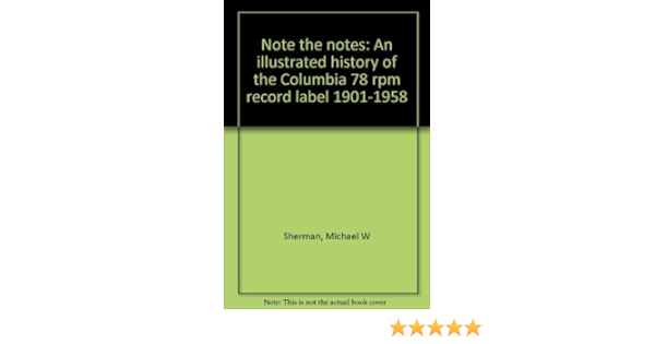 Note The Notes: An Illustrated History of the Columbia Record Label  1901-1958