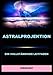 Produktbild Astralprojektion: Ein vollständiger Leitfaden