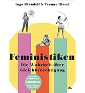 Feministiken: Die Wahrheit über Gleichberechtigung