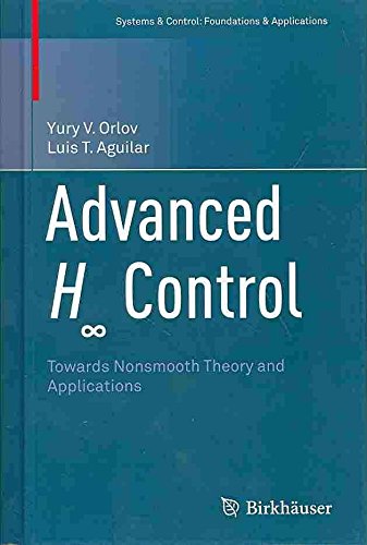 [Advanced H-Infinity Control: Towards Nonsmooth Theory and Applications] (By: Yury V. Orlov) [published: February, 2014]