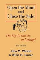 Open the Mind and Close The Sale: The secret to success in Selling! B0D89GVJW9 Book Cover