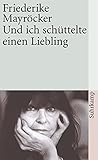 Und ich schüttelte einen Liebling (suhrkamp taschenbuch) - Friederike Mayröcker 