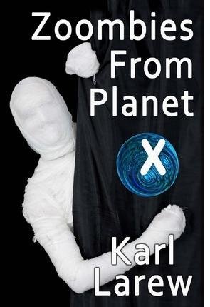 [(Zoombies from Planet X)] [By (author) Karl G Larew] published on (August, 2013)