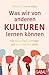 Produktbild Was wir von anderen Kulturen lernen können: Für neue Perspektiven auf uns und die Welt (Dein Erfolg)