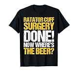 Ratator Cuff Surgery Done Now Wheres The Beer Funny Surgery T-Shirt