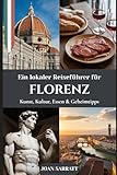 Ein lokaler Reiseführer für Florenz: Kunst, Kultur, Essen & Geheimtipps