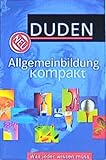 Duden – Allgemeinbildung kompakt: Was jeder wissen muss