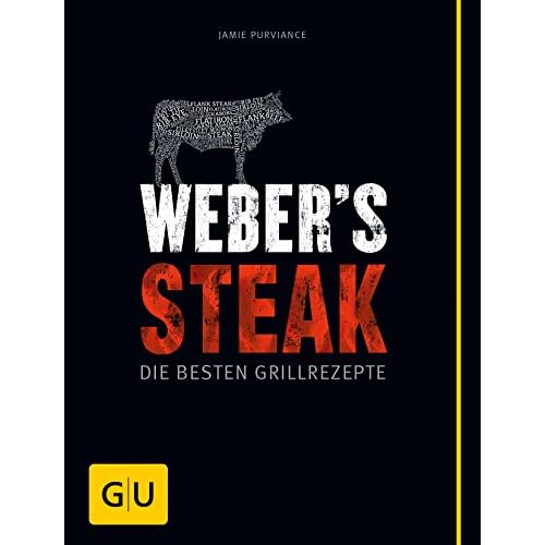 Weber's Grillbibel - Steaks: Die besten Grillrezepte (Weber Grillen)