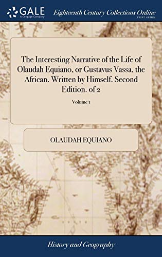 The Interesting Narrative of the Life of Olaudah Equiano, or Gustavus Vassa, the African. Written by The Interesting Narrative of the Life of Olaudah Equiano, or Gustavus Vassa, the African. Written by