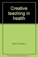 Creative teaching in health 0023987103 Book Cover