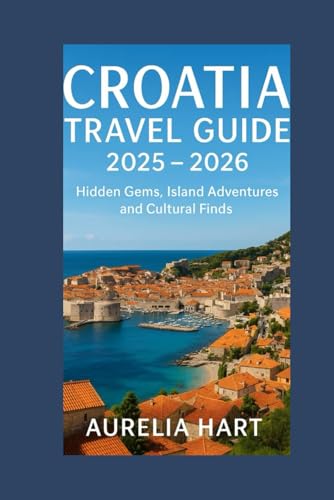 Croatia Travel Guide 2025–2026: Hidden Gems, Island Adventures, and Cultural Finds