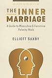  The Inner Marriage: A Guide to Masculine and Feminine Polarity Work (English Edition)