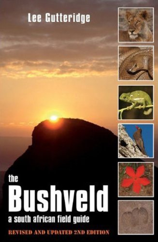 The Bushveld 2nd Ed.: A South African Field Guide, Including the Kruger Lowveld