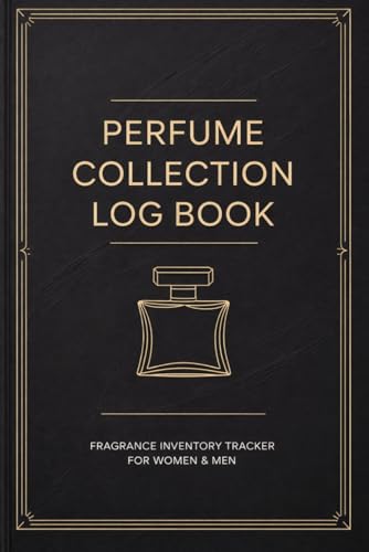 Perfume Collection Log Book: Fragrance Inventory & Scent Tracker for Perfume Lovers | Record Notes, Longevity, Sillage, Ratings, Reviews & Purchase Details
