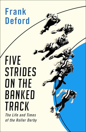 Five Strides on the Banked Track: The Life and Times of the Roller Derby