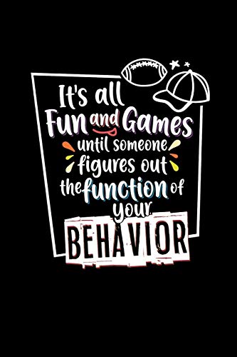 It's All Fun and Games Until Someone Figures Out the Function Of Your Behavior: Special Education Teacher Notebook | Funny Gift for Paraprofessionals Parapros, Paras Who Work With Special Needs Kids