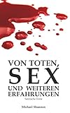 Von Toten, Sex und weiteren Erfahrungen: Satirische Texte