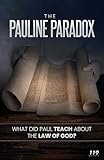 The Pauline Paradox: What Did Paul Teach About the Law of God?