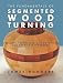 The Fundamentals of Segmented Woodturning: Projects, Techniques & Innovations for Today’s Woodturner