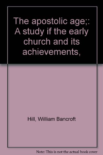 The apostolic age;: A study if the early church... B00085DG8A Book Cover