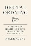  Digital Ordning: A System for Rebuilding Focus in a Cluttered Digital World (English Edition)