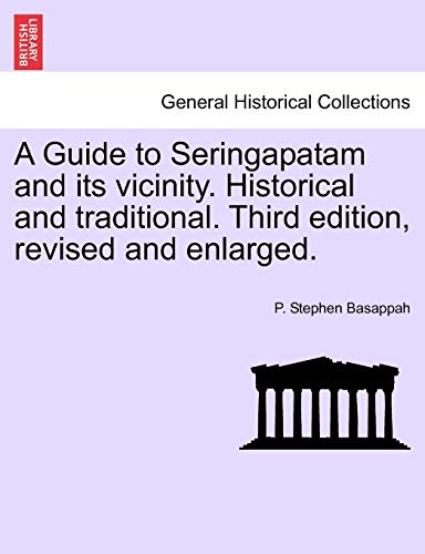 A Guide to Seringapatam and Its Vicinity. Historical and Traditional. Third Edition, Revised and Enlarged.