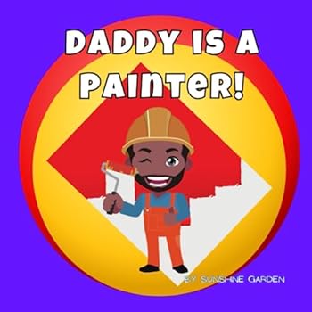 Paperback Daddy is a Painter!: Fun kid's book about Daddy the Painter • Ages 3-8 Book